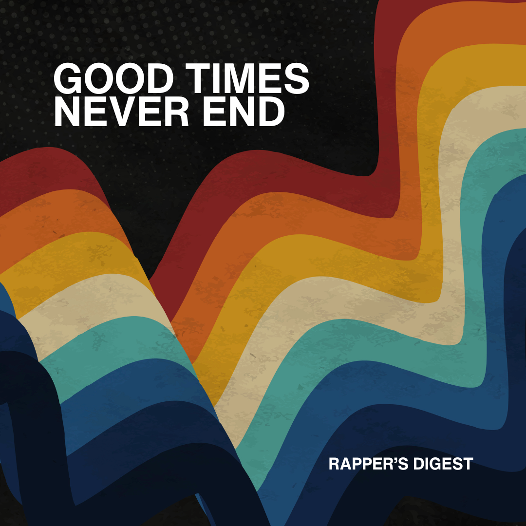 Rapper's Digest - Good Times Never End