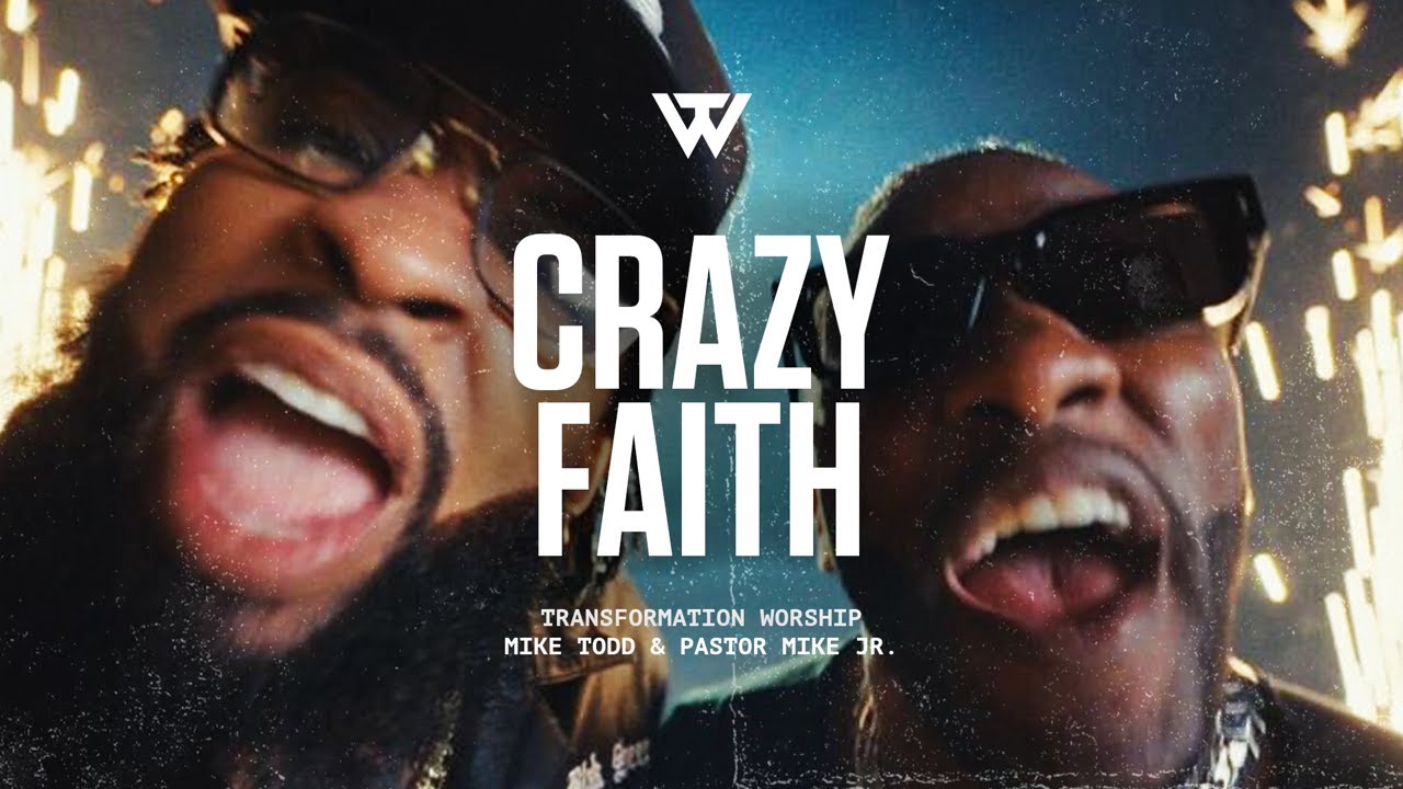 Crazy Faith (Music Video) [ft. Pastor Mike Jr. & Mike Todd] - Transformation Worship