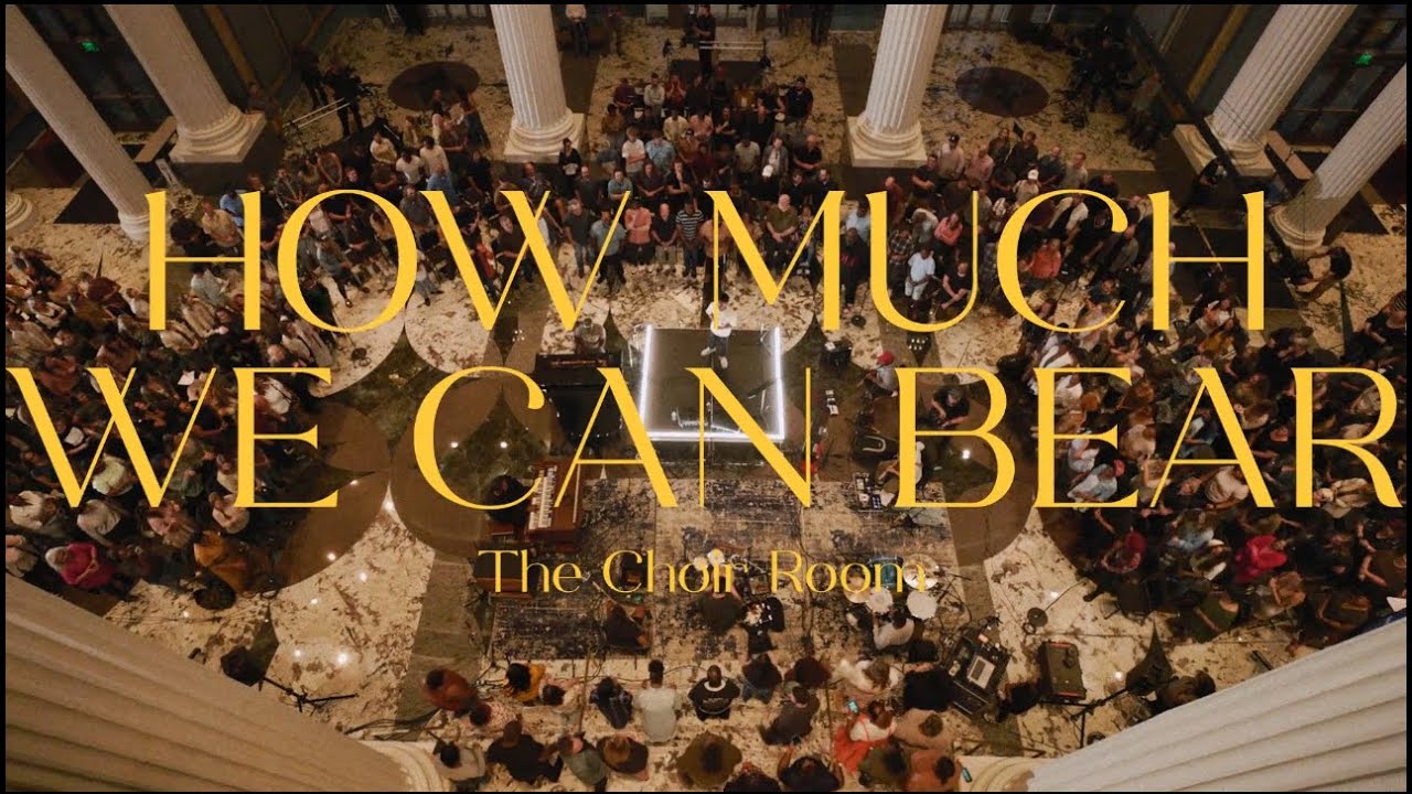 How Much We Can Bear | The Choir Room (Official Live Music Video)