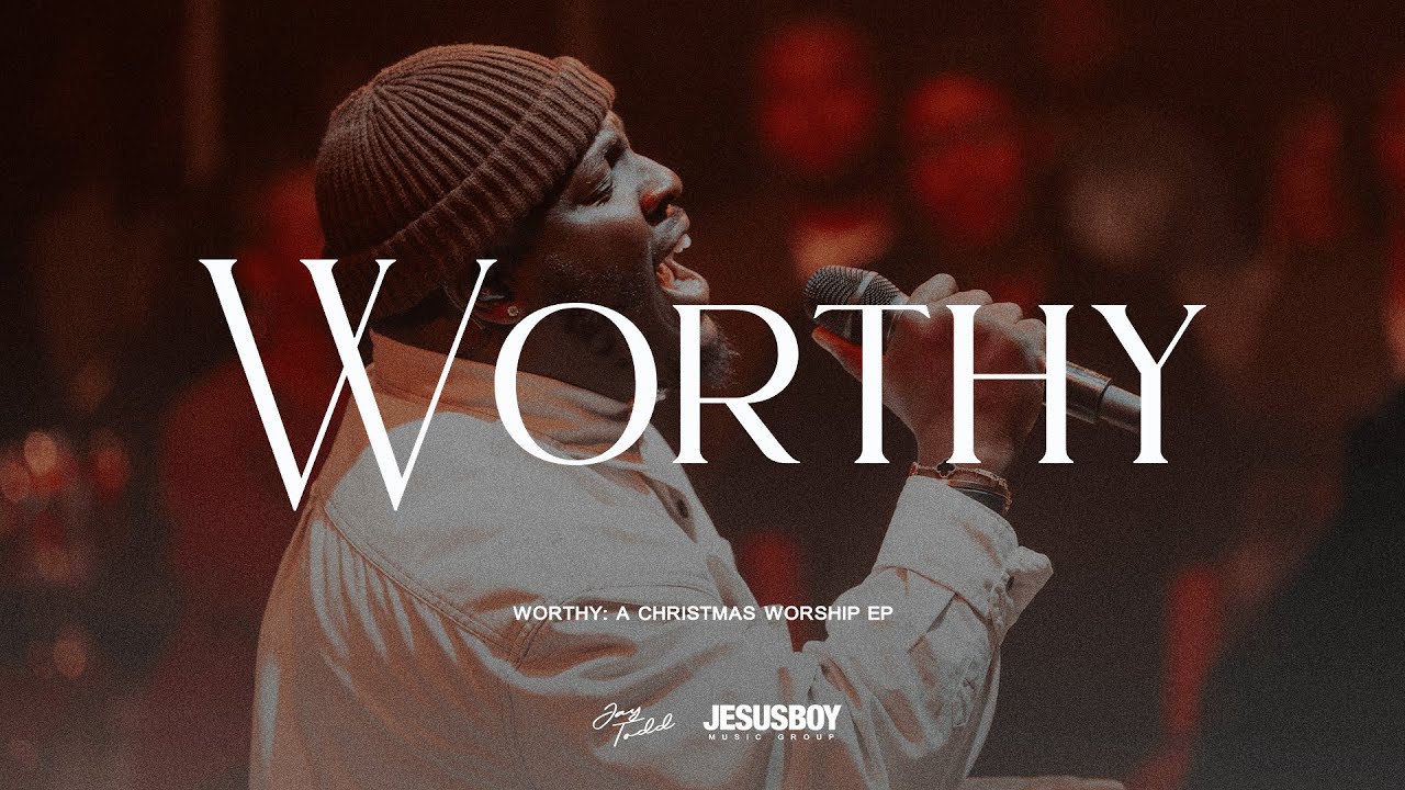 Worthy | Jay Todd | JesusBoy Music Group