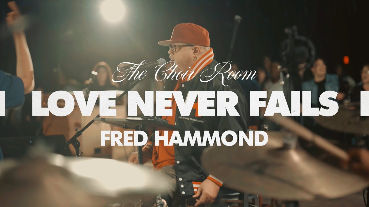 The Choir Room & Fred Hammond - "Love Never Fails" (Official Live Performance)