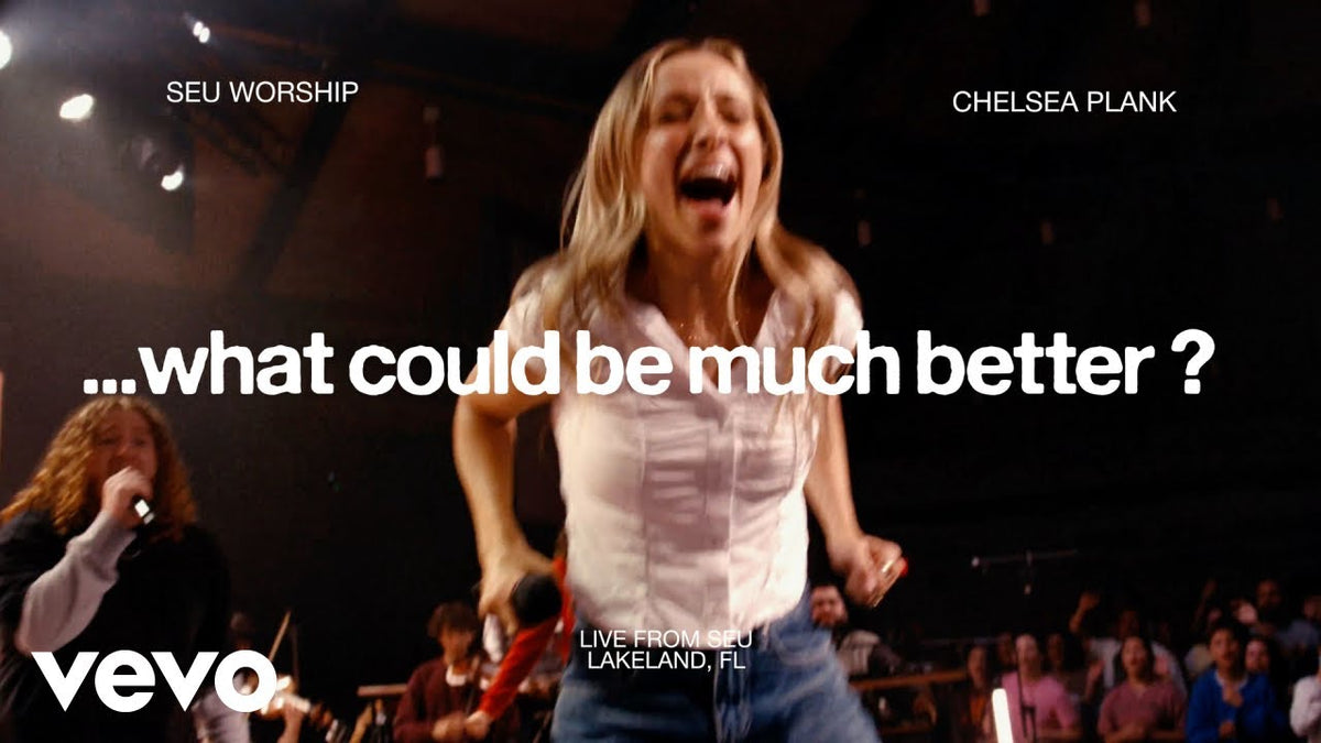 SEU Worship, Chelsea Plank - ...what could be much better ? (Official Live Video)